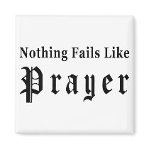 Nothing Fails Like Prayer magnets by atheist_store Nothing Fails Like Prayer magnets