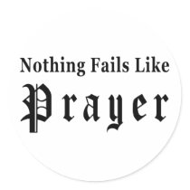 Nothing Fails Like Prayer Round Sticker