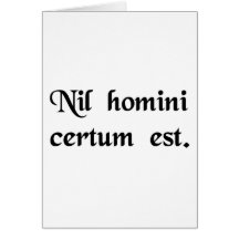 Nothing is certain for man. greeting cards