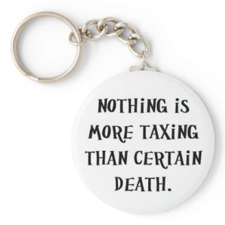 nothing-is-more-taxing-than-certain-death key chains