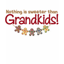 NOTHING IS SWEETER THAN GRANDKIDS! t-shirts