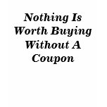 Nothing Is Worth Buying Without A Coupon Tshirt