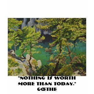 Nothing is worth more than today shirt