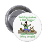 Nothing Makes a Fish Bigger Buttons