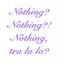 Nothing? Nothing?! Nothing, tra la la? t-shirts by jalenstrix Nothing? Nothing?! Nothing, tra la la? t-shirts