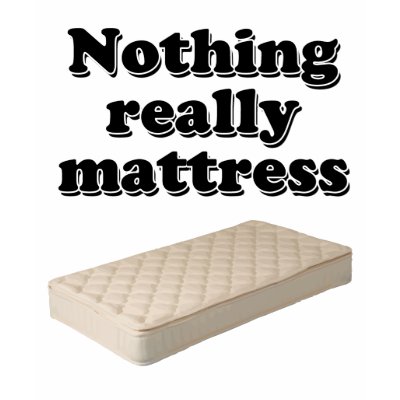nothing_really_mattress_tshirt-p235758113524119577qmkd_400.jpg