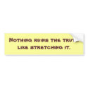 Nothing ruins the truth - bumper sticker bumpersticker