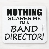 Nothing Scares Me Band Director Mouse Pad