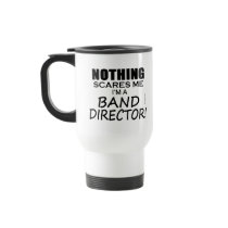Nothing Scares Me Band Director Coffee Mug