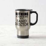 Nothing Scares Me, Band Director Mug