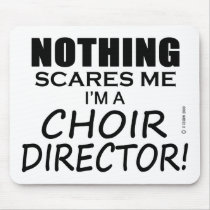 Nothing Scares Me Choir Director Mousepads