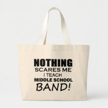 Nothing Scares Me Middle School Band Bags