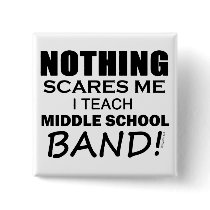 Nothing Scares Me Middle School Band Button