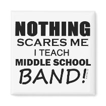 Nothing Scares Me Middle School Band Fridge Magnet