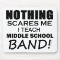 Nothing Scares Me Middle School Band mousepad
