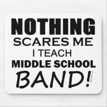 Nothing Scares Me Middle School Band Mouse Pads