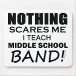 Nothing Scares Me Middle School Band Mouse Pads