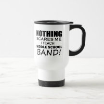 Nothing Scares Me Middle School Band Mugs