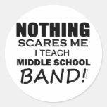 Nothing Scares Me Middle School Band Round Sticker