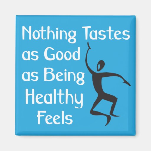 Nothing Tastes as Good as Being Healthy Feels Refrigerator Magnets