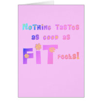 Nothing Tastes as Good as FIT Feels! Greeting Cards