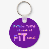 Nothing Tastes as Good as FIT Feels! keychains