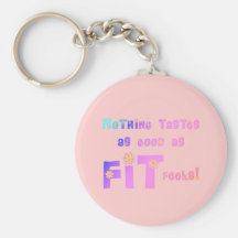 Nothing Tastes as Good as FIT Feels! Keychains