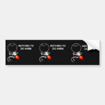 Nothing To Do Here - Bumper Black Sticker Bumper Sticker