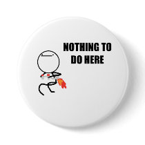 Nothing To Do Here Button