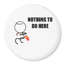 Nothing To Do Here Refrigerator Magnets