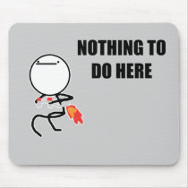 Nothing To Do Here Mousepads