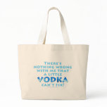 Nothing Wrong VODKA Can't Fix Tote Bags