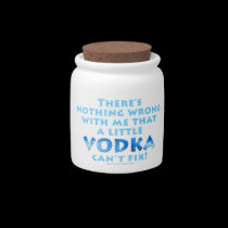 NOTHING WRONG WITH ME VODKA CAN'T FIX CANDY JAR - candy jars