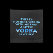 NOTHING WRONG WITH ME VODKA CAN'T FIX CLOTH COCKTA napkins