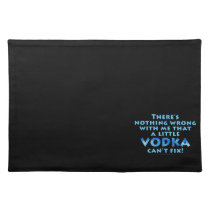 NOTHING WRONG WITH ME VODKA CAN'T FIX CLOTH PLACEM PLACE MATS