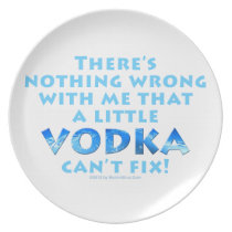 NOTHING WRONG WITH ME VODKA CAN'T FIX DESIGNER PLA PARTY PLATE