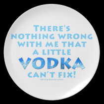NOTHING WRONG WITH ME VODKA CAN'T FIX DESIGNER PLA plates