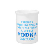 NOTHING WRONG WITH ME VODKA CAN'T FIX PITCHER