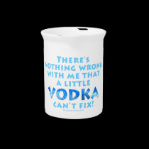 NOTHING WRONG WITH ME VODKA CAN'T FIX PITCHER pitchers
