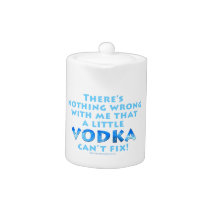 NOTHING WRONG WITH ME VODKA CAN'T FIX TEAPOT - CRE
