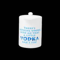 NOTHING WRONG WITH ME VODKA CAN'T FIX TEAPOT - CRE teapots