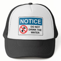 NOTICE DO NOT DRINK THE WATER hats by baxiemur NOTICE DO NOT DRINK THE WATER hats
