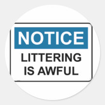 NOTICE Littering Is Awful Round Stickers