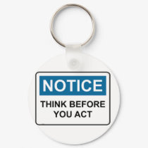 NOTICE Think Before You Act keychains