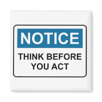 NOTICE Think Before You Act magnets