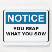 NOTICE YOU REAP WHAT YOU SOW mousepads by baxiemur NOTICE YOU REAP WHAT YOU SOW mousepads