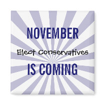 NOVEMBER IS COMING - Elect Conservatives Magnets