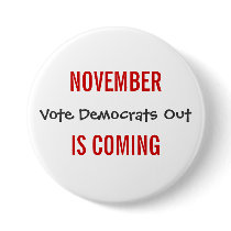 NOVEMBER IS COMING - Vote Democrats Out Pin