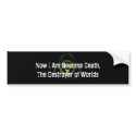 Now I Am Become Death bumper stickers