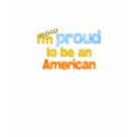 Now I am Proud to be an American t-shirts